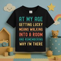 Senior Citizens Funny Saying At My Age Getting Lucky Jokes  Toddler T-Shirt