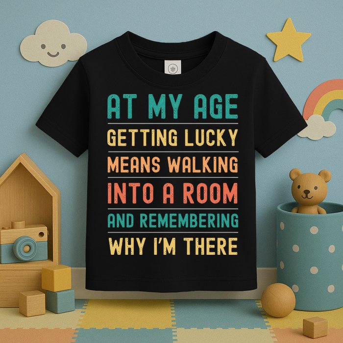 Senior Citizens Funny Saying At My Age Getting Lucky Jokes  Toddler T-Shirt