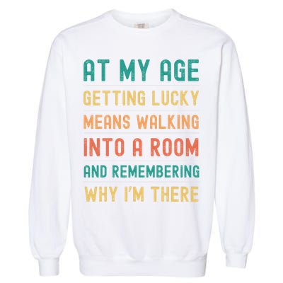 Senior Citizens Funny Saying At My Age Getting Lucky Jokes  Garment-Dyed Sweatshirt