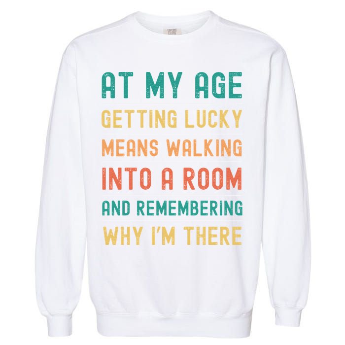 Senior Citizens Funny Saying At My Age Getting Lucky Jokes  Garment-Dyed Sweatshirt