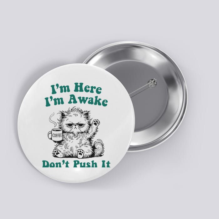Sarcastic Cat Funny Cat I'm Here I'm Awake Don't Push It Button