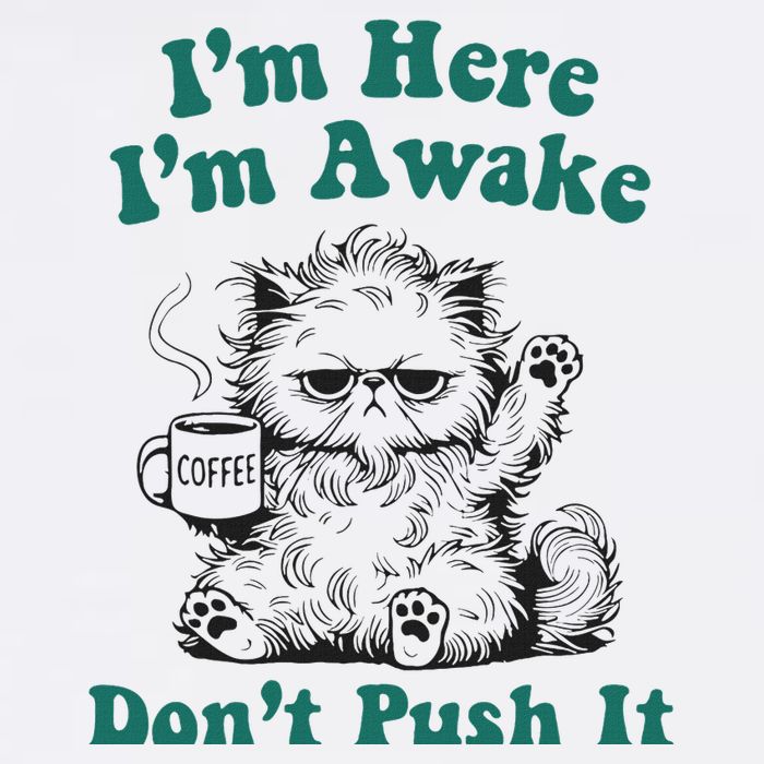 Sarcastic Cat Funny Cat I'm Here I'm Awake Don't Push It Button