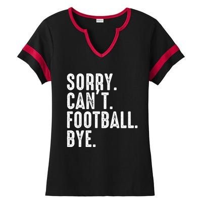 Sorry CanT Football Bye Ladies Halftime Notch Neck Tee