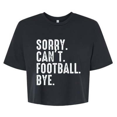 Sorry CanT Football Bye Bella+Canvas Jersey Crop Tee