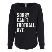 Sorry CanT Football Bye Womens California Wash Sweatshirt