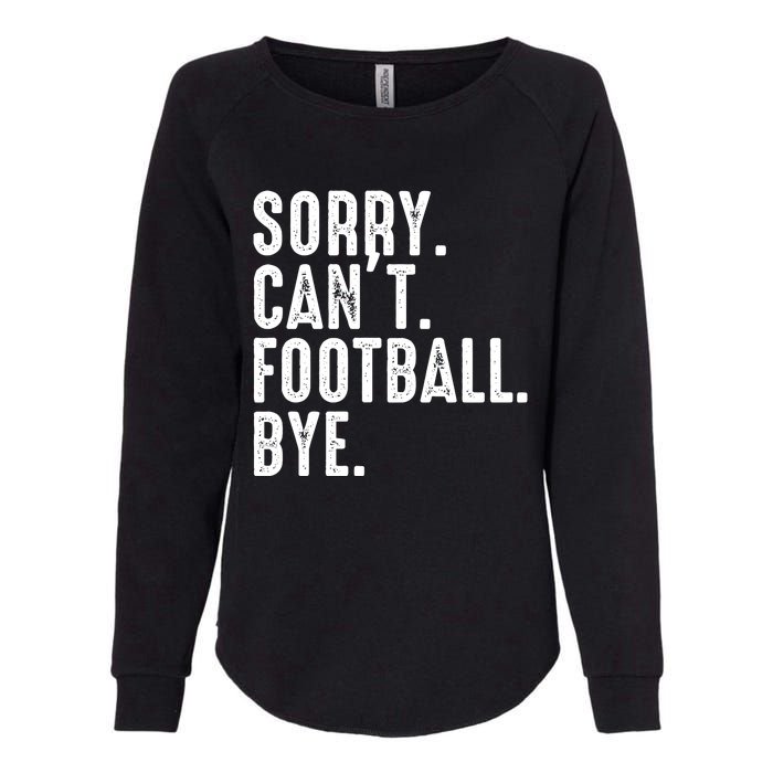 Sorry CanT Football Bye Womens California Wash Sweatshirt