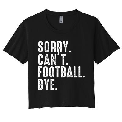 Sorry CanT Football Bye Women's Crop Top Tee