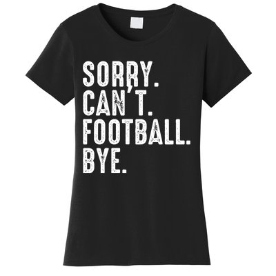 Sorry CanT Football Bye Women's T-Shirt