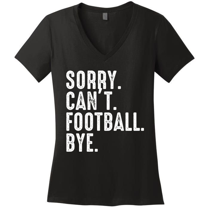 Sorry CanT Football Bye Women's V-Neck T-Shirt