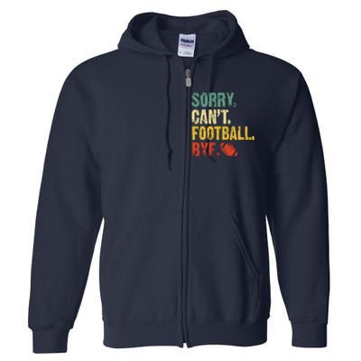 Sorry CanT Football Bye Funny Football Vintage Retro Full Zip Hoodie