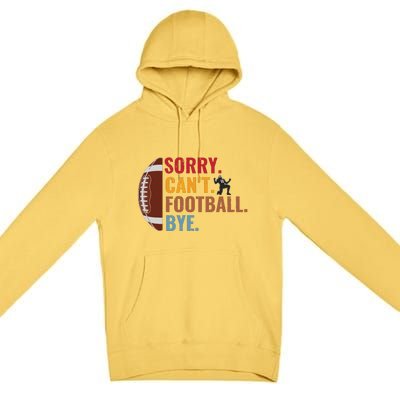 Sorry Cant Football Bye Funny Football Vintage Retro Premium Pullover Hoodie