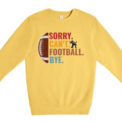 Sorry Cant Football Bye Funny Football Vintage Retro Premium Crewneck Sweatshirt