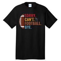 Sorry Cant Football Bye Funny Football Vintage Retro Tall T-Shirt