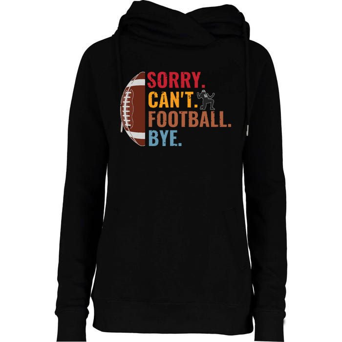 Sorry Cant Football Bye Funny Football Vintage Retro Womens Funnel Neck Pullover Hood