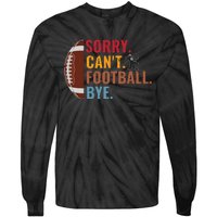 Sorry Cant Football Bye Funny Football Vintage Retro Tie-Dye Long Sleeve Shirt