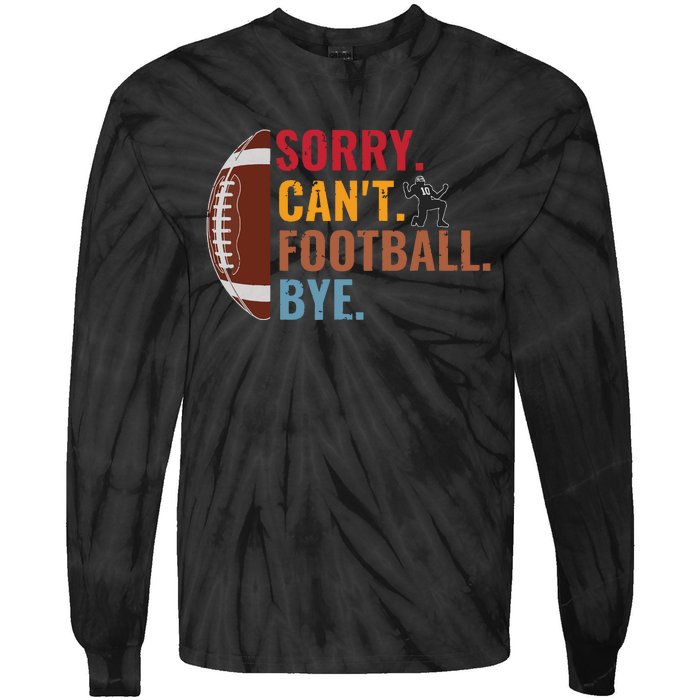 Sorry Cant Football Bye Funny Football Vintage Retro Tie-Dye Long Sleeve Shirt