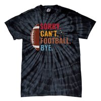 Sorry Cant Football Bye Funny Football Vintage Retro Tie-Dye T-Shirt