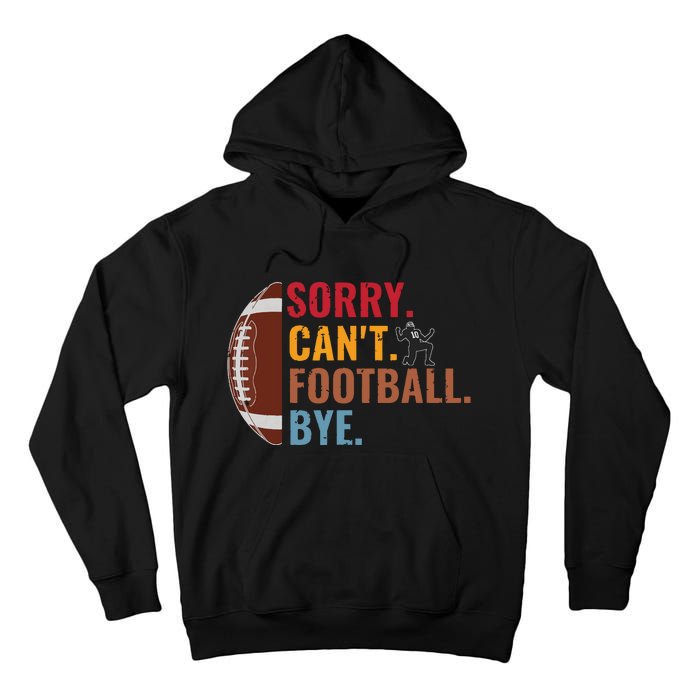 Sorry Cant Football Bye Funny Football Vintage Retro Tall Hoodie