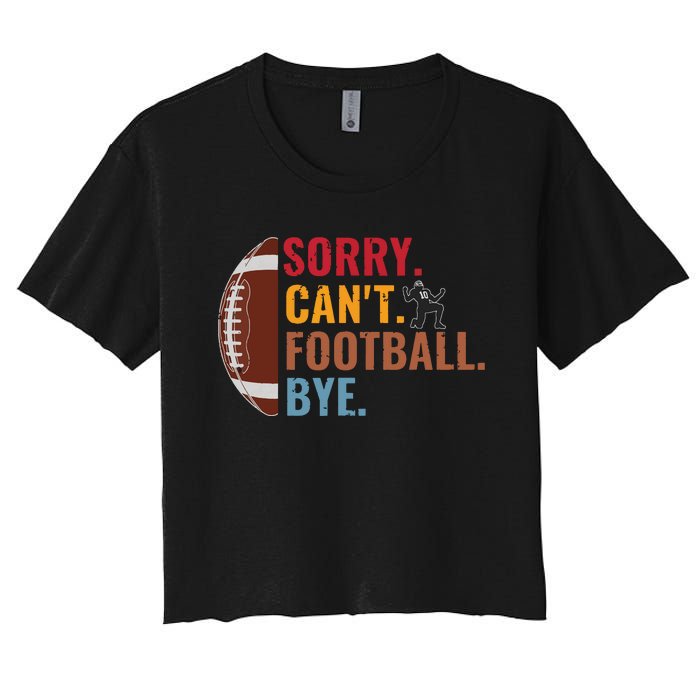 Sorry Cant Football Bye Funny Football Vintage Retro Women's Crop Top Tee