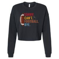 Sorry Cant Football Bye Funny Football Vintage Retro Cropped Pullover Crew