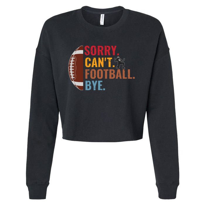 Sorry Cant Football Bye Funny Football Vintage Retro Cropped Pullover Crew