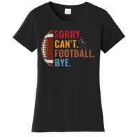 Sorry Cant Football Bye Funny Football Vintage Retro Women's T-Shirt