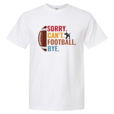 Sorry Cant Football Bye Funny Football Vintage Retro Garment-Dyed Heavyweight T-Shirt