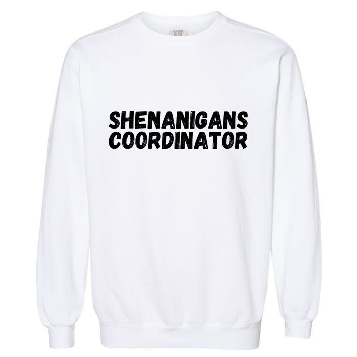 Shenanigans Coordinator Funny St Patrick's Day Garment-Dyed Sweatshirt
