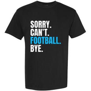 Sorry Cant Football Bye Funny Footballer Garment-Dyed Heavyweight T-Shirt