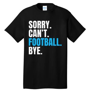 Sorry Cant Football Bye Funny Footballer Tall T-Shirt