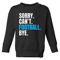 Sorry Cant Football Bye Funny Footballer Toddler Sweatshirt