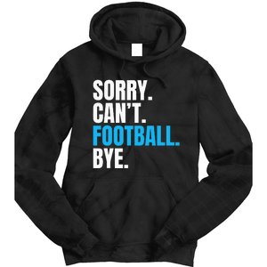 Sorry Cant Football Bye Funny Footballer Tie Dye Hoodie