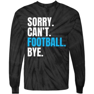 Sorry Cant Football Bye Funny Footballer Tie-Dye Long Sleeve Shirt