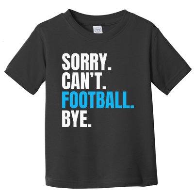 Sorry Cant Football Bye Funny Footballer Toddler T-Shirt