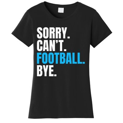 Sorry Cant Football Bye Funny Footballer Women's T-Shirt