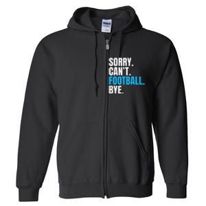 Sorry Cant Football Bye Funny Footballer Full Zip Hoodie