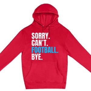 Sorry Cant Football Bye Funny Footballer Premium Pullover Hoodie