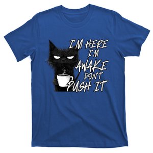 Sarcastic Cat Funny Cat IM Here IM Awake DonT Push It Funny Gift T-Shirt