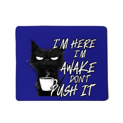Sarcastic Cat Funny Cat IM Here IM Awake DonT Push It Funny Gift Mousepad