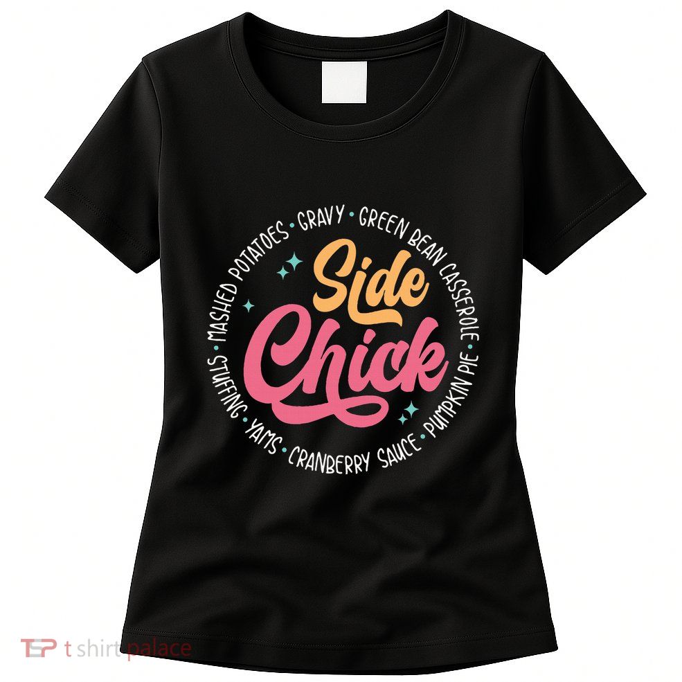 Side Chick Funny Thanksgiving Dinner Food Autumn Womens T-Shirt