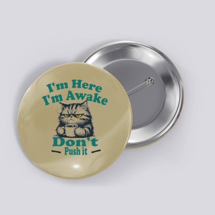 Sarcastic Cat Funny Cat Im Here Im Awake Dont Push It Button