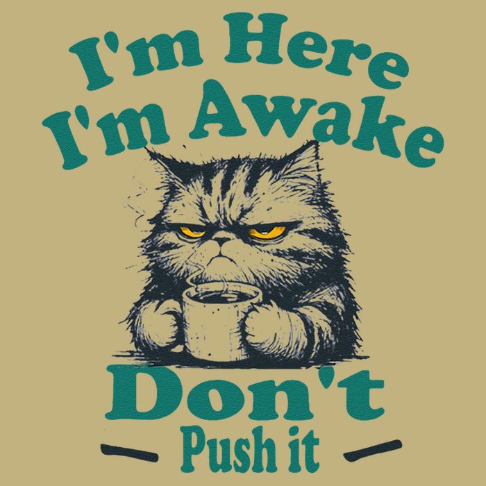 Sarcastic Cat Funny Cat Im Here Im Awake Dont Push It Button