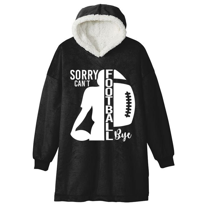 Sorry CanT Football Bye Funny Football Lovers Quote Hooded Wearable Blanket