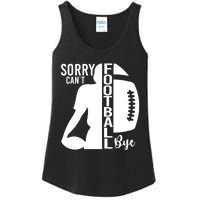 Sorry CanT Football Bye Funny Football Lovers Quote Ladies Essential Tank