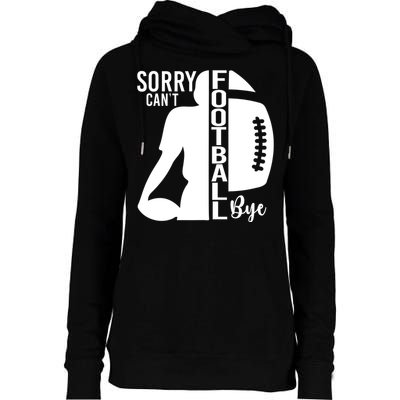 Sorry CanT Football Bye Funny Football Lovers Quote Womens Funnel Neck Pullover Hood