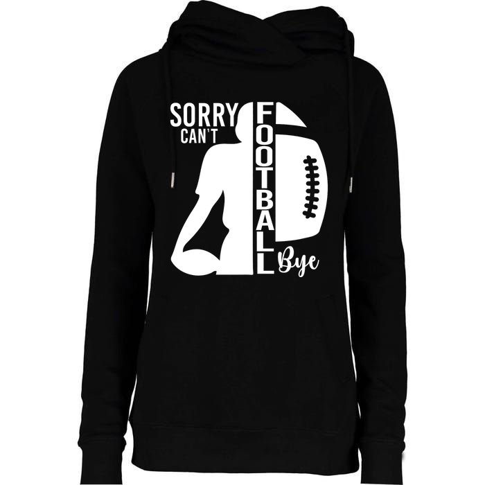 Sorry CanT Football Bye Funny Football Lovers Quote Womens Funnel Neck Pullover Hood