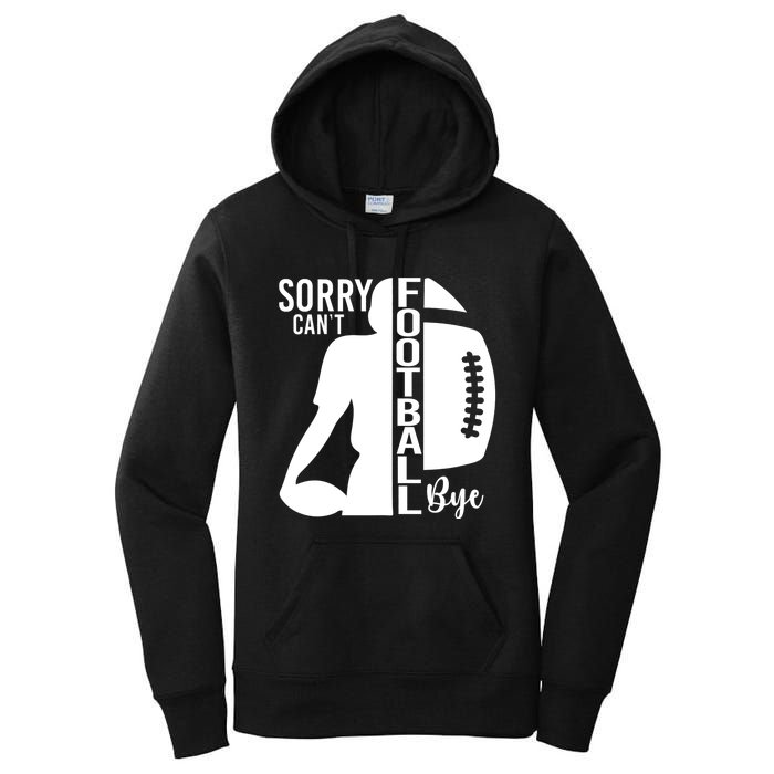 Sorry CanT Football Bye Funny Football Lovers Quote Women's Pullover Hoodie