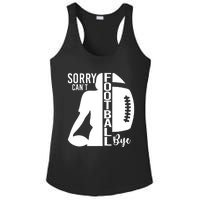 Sorry CanT Football Bye Funny Football Lovers Quote Ladies PosiCharge Competitor Racerback Tank