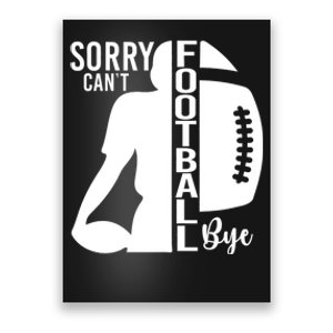 Sorry CanT Football Bye Funny Football Lovers Quote Poster