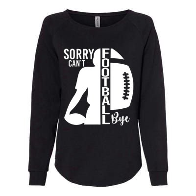 Sorry CanT Football Bye Funny Football Lovers Quote Womens California Wash Sweatshirt